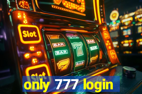 only 777 login